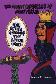 Paperback The Creepy Chronicles of Monsterain: The Rotten Revenge of the Pumpkin Queen Book