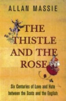 Hardcover The Thistle and the Rose : The Centuries Old Tale of Love and Hate Between Scots and English Book