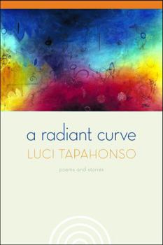 Hardcover A Radiant Curve: Poems and Stories (Volume 64) (Sun Tracks) Book