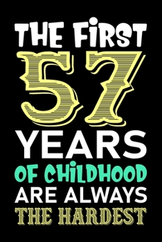The First 57 Years Of Childhood Are Always The Hardest: Funny Birthday Journal Notebook For Girls Who Are 57 Years Old, 57th Birthday Gift, Awesome ... 57th Birthday - 57th Birthday Gifts for Her