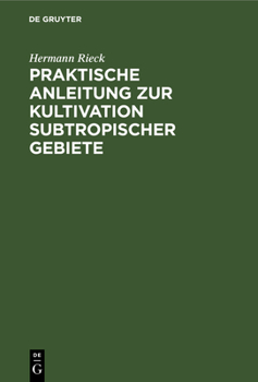 Hardcover Praktische Anleitung Zur Kultivation Subtropischer Gebiete: Nach Eigener Erfahrung, Besonders in Südostaustralien [German] Book
