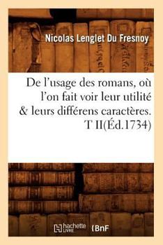 Paperback de l'Usage Des Romans, Où l'On Fait Voir Leur Utilité & Leurs Différens Caractères. T Ii(éd.1734) [French] Book