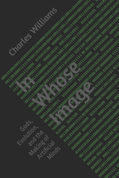 Paperback In Whose Image: Gods, Evolution, and the Making of Artificial Minds Book
