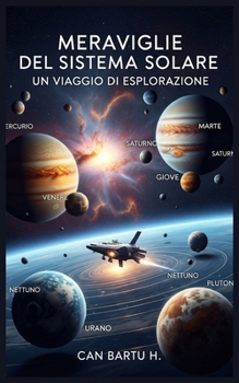 Meraviglie del Sistema Solare: Un Viaggio di Esplorazione (Wonders of the Solar System) (Italian Edition)