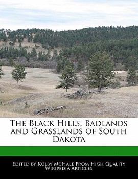 The Black Hills, Badlands and Grasslands of South Dakot