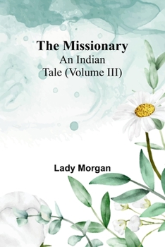 Paperback The Missionary: An Indian Tale (Volume III) Book