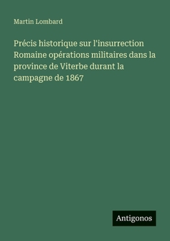 Paperback Précis historique sur l'insurrection Romaine opérations militaires dans la province de Viterbe durant la campagne de 1867 [French] Book