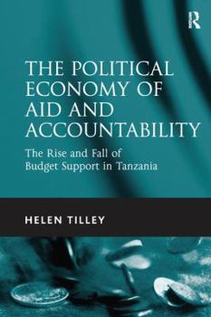 Paperback The Political Economy of Aid and Accountability: The Rise and Fall of Budget Support in Tanzania Book