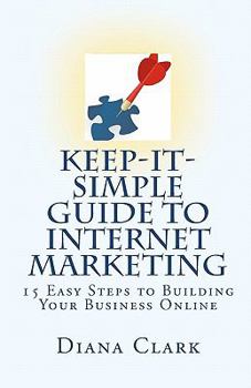 Paperback Keep-It-Simple Guide to Internet Marketing: 15 Easy Steps to Building Your Business Online Book