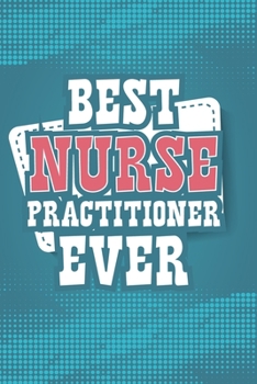 Paperback Best Nurse Practitioner Ever: Inspirational Nurse Blank Lined Notebook Journal Diary 6x9 Book