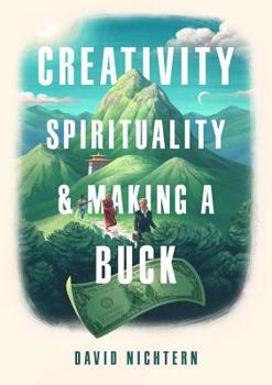 Paperback Creativity, Spirituality, and Making a Buck Book