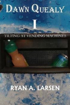 Paperback Dawn Quealy I: Tilting at Vending Machines Book