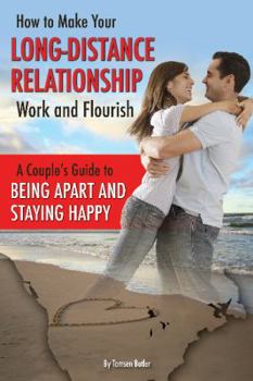 Paperback How to Make Your Long-Distance Relationship Work and Flourish: A Couple's Guide to Being Apart and Staying Happy Book
