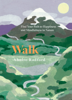 Hardcover Walk: Find Your Path to Happiness and Mindfulness in Nature Book