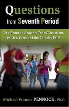 Paperback Questions from Seventh Period: Doc Pennock Answers Teens' Questions on Life, Love, and the Catholic Faith Book