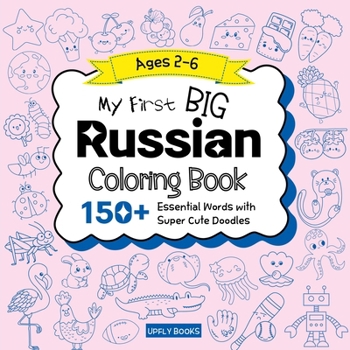 My Big Russian Coloring Book for Kids: 150+ Essential First Words with Fun and Easy Doodles to Color | Russian-English Bilingual Edition