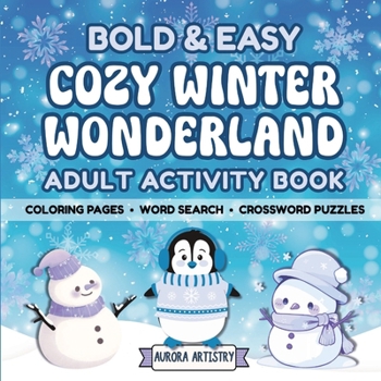 Bold & Easy Cozy Winter Wonderland Adult Activity Book: Coloring Pages, Word Search, Crossword Puzzles | Holiday Fun, Focus & Stress Relief for Adults & Teens (Bold & Easy Adult Activity Books)
