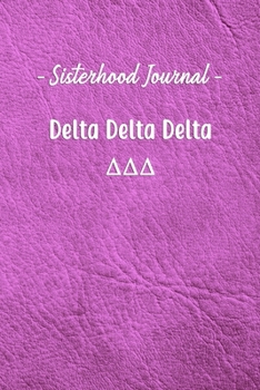 Paperback Sisterhood Journal Delta Delta Delta: Gift Planner for Greek Sororities, Sorority Sisters and Alumni Book