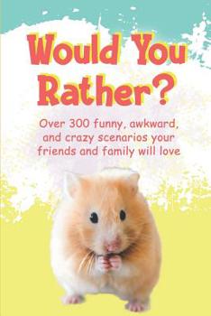 Paperback Would You Rather?: Over 300 funny, awkward, and crazy scenarios your friends and family will love Book