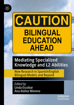 Mediating Specialized Knowledge and L2 Abilities: New Research in Spanish/English Bilingual Models and Beyond