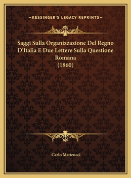 Hardcover Saggi Sulla Organizzazione Del Regno D'Italia E Due Lettere Sulla Questione Romana (1860) [Italian] Book