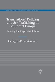 Paperback Transnational Policing and Sex Trafficking in Southeast Europe: Policing the Imperialist Chain Book
