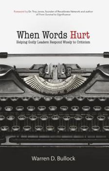 Paperback When Words Hurt: Helping Godly Leaders Respond Wisely to Criticism Book