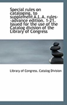 Special Rules on Cataloging, to Supplement a L a Rules--Advance Edition 1-21 Issued for the Use O