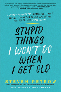 Paperback Stupid Things I Won't Do When I Get Old: A Highly Judgmental, Unapologetically Honest Accounting of All the Things Our Elders Are Doing Wrong Book