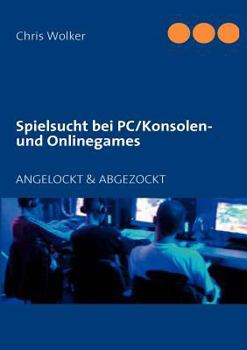 Paperback Spielsucht bei PC/Konsolen und Onlinegames: Angelockt & Abgezockt [German] Book