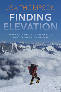 Hardcover Finding Elevation: Fear and Courage on the World's Most Dangerous Mountain Book