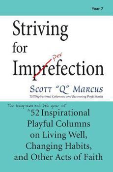 Striving for Imprefection (Year 7): The seventh year of 52 Inspirational Playful Columns on Living Well, Changing Habits and Other Acts of Faith