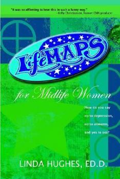 Paperback Lifemaps for Midlife Women: How Do You Say No to Depression, No to Ailments, and Yes to Sex? Book
