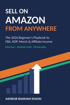 Sell on Amazon From Anywhere: The 2026 Beginner's Playbook to FBA, KDP, Merch & Affiliate Income