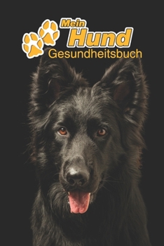Mein Hund Gesundheitsbuch: Schwarzer Schäferhund | 109 Seiten, 15cm x 23cm ca. A5 | Notizbuch zum Ausfüllen für Impfungen, Tierarztbesuche, ... Hundebesitzer | Eintragbuch (German Edition)