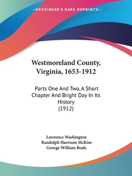 Paperback Westmoreland County, Virginia, 1653-1912: Parts One And Two, A Short Chapter And Bright Day In Its History (1912) Book