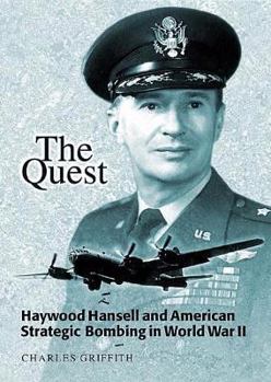 Paperback The Quest: Haywood Hansell and American Strategic Bombing in World War II Book
