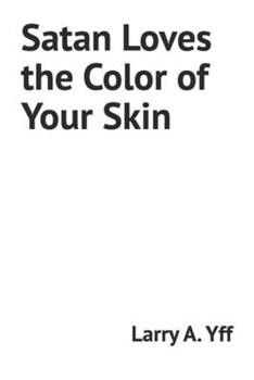 Satan Loves the Color of Your Skin