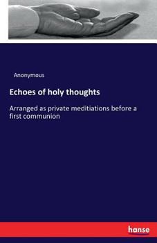 Paperback Echoes of holy thoughts: Arranged as private meditiations before a first communion Book