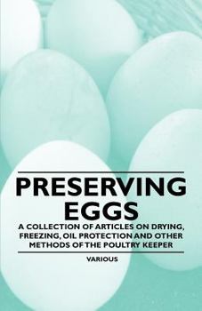 Paperback Preserving Eggs - A Collection of Articles on Drying, Freezing, Oil Protection and Other Methods of the Poultry Keeper Book