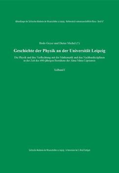 Hardcover Geschichte Der Physik an Der Universitat Leipzig: Die Physik Und Ihre Verflechtung Mit Der Mathematik Und Den Nachbardisziplinen in Der Zeit Des 600-J [German] Book