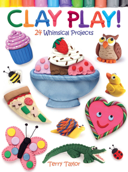 Paperback Clay Play! 24 Whimsical Projects Book