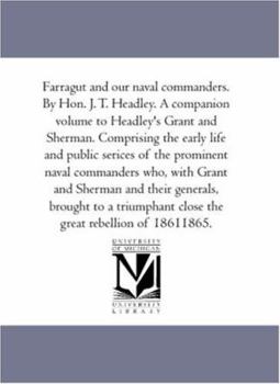 Paperback Farragut and Our Naval Commanders. by Hon. J. T. Headley. A Companion Volume to Headley'S Grant and Sherman. Comprising the Early Life and Public Seri Book