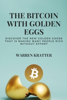 The Bitcoin With Golden Eggs: discover the new golden goose that is making many people rich without effort