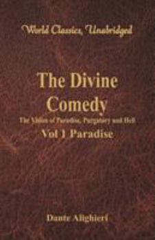 The Divine Comedy - The Vision of Paradise, Purgatory and Hell - Vol 1 Paradise