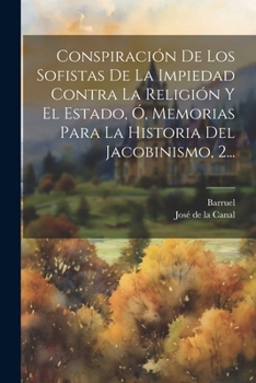 Conspiraci�n de los sofistas de la impiedad contra la religi�n y el estado: Tomo 2