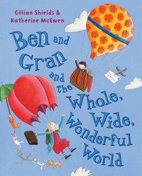 Paperback Ben and Gran and the Whole, Wide, Wonderful World Book