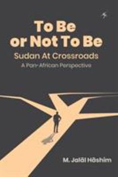 Paperback To Be or Not To Be: Sudan at Crossroads: A Pan-African Perspective Book