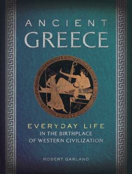 Hardcover Ancient Greece: Everyday Life in the Birthplace of Western Civilization Book