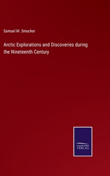 Hardcover Arctic Explorations and Discoveries during the Nineteenth Century Book